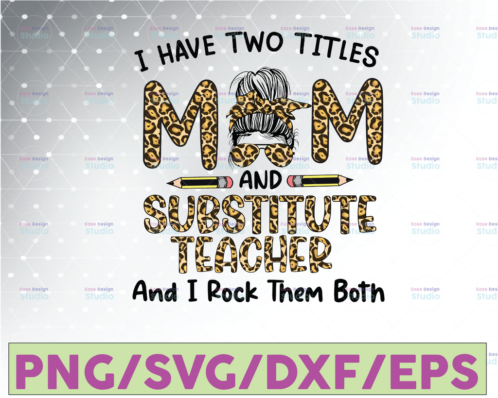 I Have Two Titles Mom And Substitute Teacher I Rock Them Both png Mothers Day png Black Mom png Mom Teacher Mom And Teacher png Leopard Mom