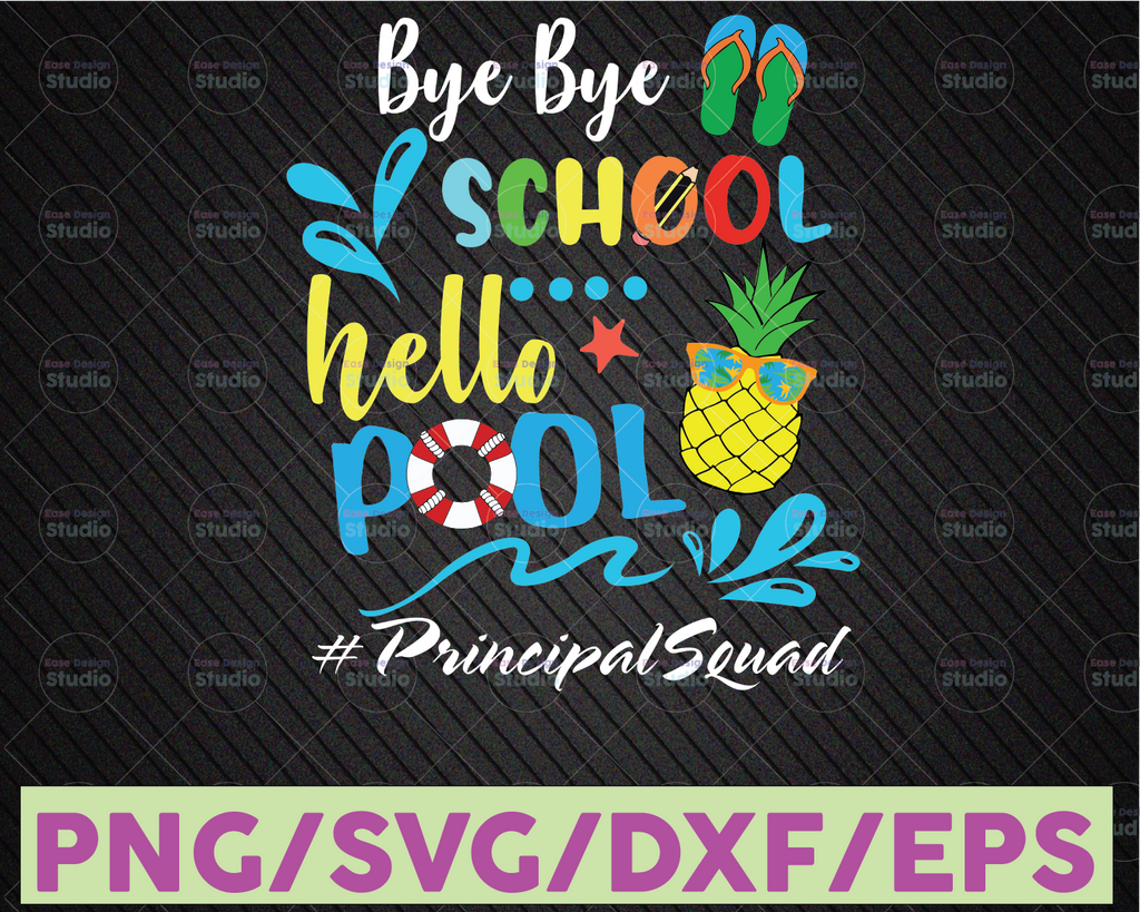 Bye Bye School Hello Pool PrincipalSquad SVG, Last Day Cut File, Summer Design, End of School Saying, Funny Quote png, Silhouette or Cricut