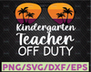 Kindergarten Teacher Off Duty SVG, Sunglasses Beach Sunset svg, dxf, eps, png, instant download