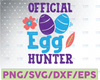 Official Egg Hunter Svg Easter Svg Design Spring Svg Easter Egg Svg Egg Hunt Svg Easter Shirt Svg Cricut Svg Easter Cut File Easter dxf