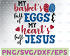 My Basket's Full of Eggs And My Heart's Full of Jesus Svg Happy Easter Svg Spring Svg Christian Svg Religious Svg Bible Svg Easter Sign Svg