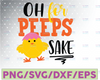 Oh for peeps sake svg, eps, dxf, png, cricut, cameo, scan N cut, cut file, easter svg, peeps svg, 1st easter svg, first easter svg