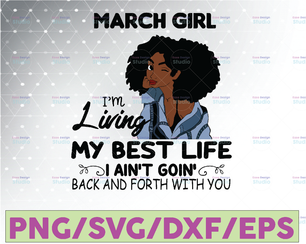 March Girl, I'm Living My Best Life, I Ain't Goin', Back And Forth With You SVG PNG JPG For Sublimation,Cricut Silhouette