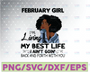 February Girl, I'm Living My Best Life, I Ain't Goin', Back And Forth With You SVG PNG JPG For Sublimation,Cricut Silhouette