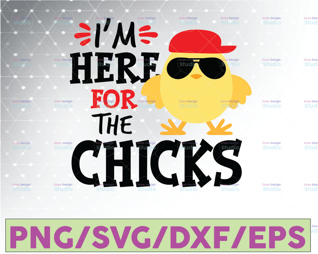 I’m Just Here for the Chicks Svg Boys Easter Svg Chicks Dig Me Svg Easter Chicks Svg Easter Bunny Svg Kids Svg for Cricut & Silhouette Png