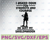 I Asked Odin For Strength And Courage He Sent My Shieldmaiden svg,Funny Gift svg dxf,eps,png, Digital Download