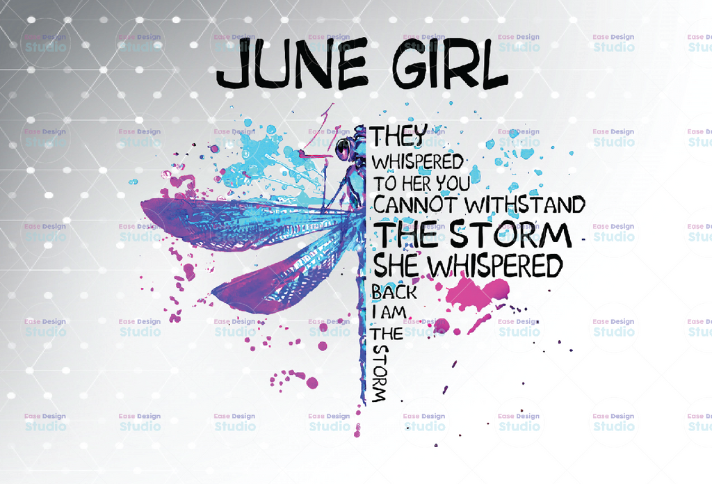 June Girl They Whispered To Her You Cannot Withstand The Storm Dragonfly Birthday PNG Digital File