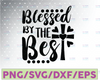 Easter SVG, Blessed by the best svg, cross svg, Jesus svg, Religious svg, Easter cut file, Christian cut file, socuteappliques