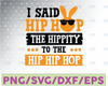 I Said Hip Hop The Hippity Easter svg, Boy Easter svg, Easter Bunny svg, Boy Easter Shirt Design, Funny Boy Shirt svg, Cricut & Silhouette