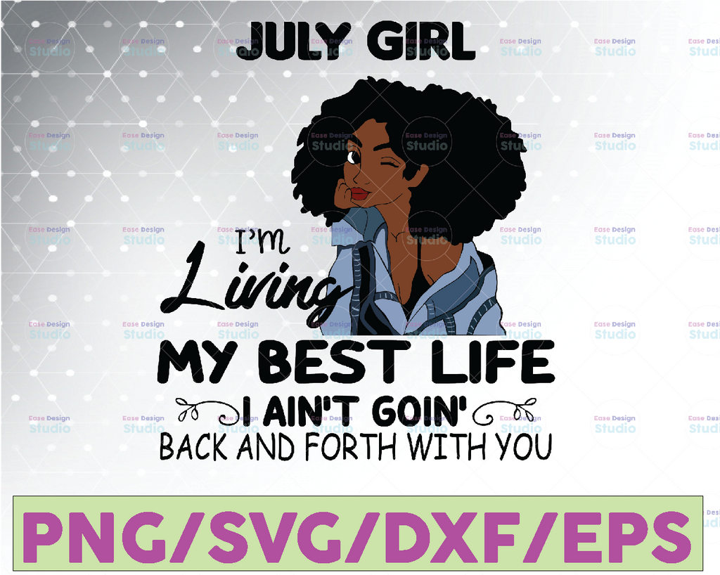 July Girl, I'm Living My Best Life, I Ain't Goin', Back And Forth With You SVG PNG JPG For Sublimation,Cricut Silhouette