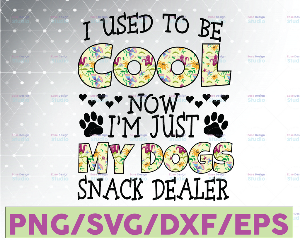 Flower I Used To Be Cool Now I'm Just My Dogs Snack Dealer Dog Paw Print Dog Lover Digital PNG