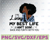 I'm Living My Best Life, I Ain't Goin', Back And Forth With You SVG PNG JPG For Sublimation,Cricut Silhouette