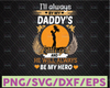 I’ll Always Be My Daddy’s Little Girl And He Will Always Be My Hero Daddy svg Dad Sayings svg, Father's day svg Daddy svg, Papa svg, Dad svg