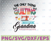 The Only Thing I Love More Than Quilting Is Being A Grandma Png, Quilting Grandma Png, Gift for grandma, Sewing Png printable