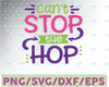 Cute Easter Shirt | Can't Stop the Hop Tee | Easter BunnySVGEaster Egg, DXF,EPS,SVG