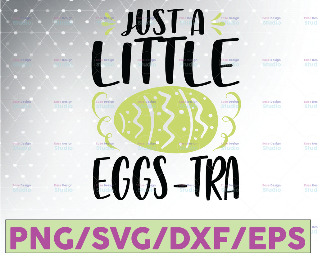 Just a Little Eggstra svg, Easter svg, Easter svg Files, Easter svg Kids, Easter svg Files for Cricut, Easter svg for Women, Easter dxf,png