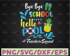 Bye Bye School Hello Pool TeacherSquad SVG, Last Day Cut File, Summer Design, End of School Saying, Funny Quote png, Silhouette or Cricut