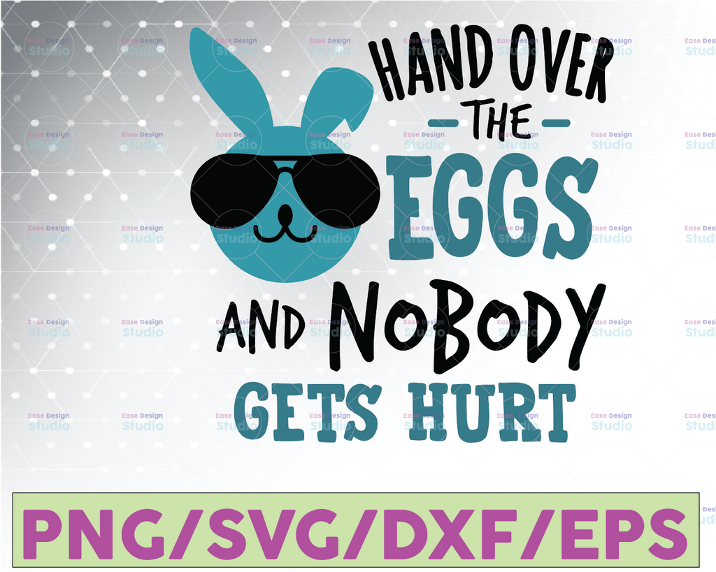 Boys Easter Svg, Easter Bunny Svg, Easter Boy, Funny Easter Svg, Hand Over the Eggs and Nobody Gets Hurt Svg Cut Files for Cricut, Png, Dxf