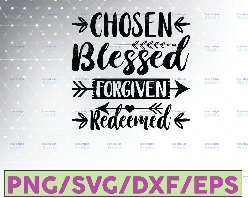 Chosen Blessed Forgiven Redeemed Svg, Easter Svg, Christian Svg, Jesus Svg, Religious Quote Shirt Svg Files for Cricut & Silhouette, Png,Dxf