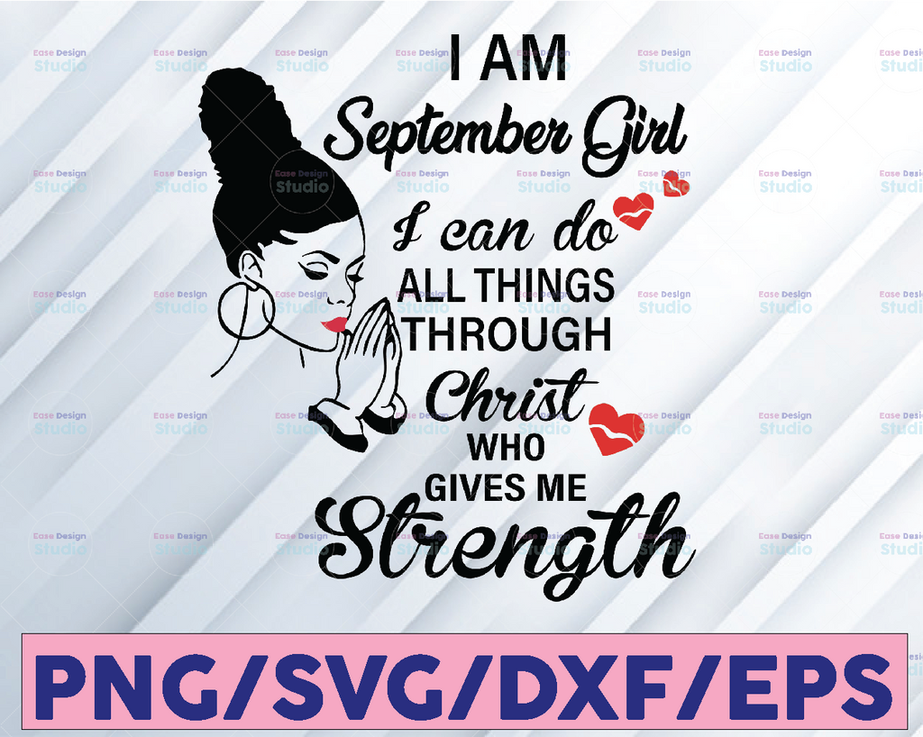 I Am A September Girl I Can Do All Things Through Christ Who Gives Me Strength SVG PNG DXF Digital files