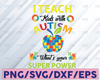 Autism Awareness Svg I Teach Kids With Autism Svg For Teacher Gift Puzzle Piece School Teacher Support