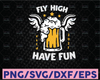Fly High Have Fun svg Beer SVG Bundle, Craft Beer Svg, Alcohol Cut Files Happy International Beer Day