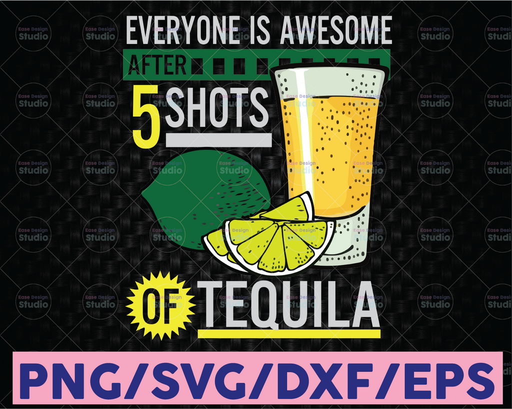 Everyone Is Awesome After 5 Shots Of Tequila Funny Two Tequila Shots, Whiskey Shots, Love Tequila, Cricut,Digital Download Svg/Png