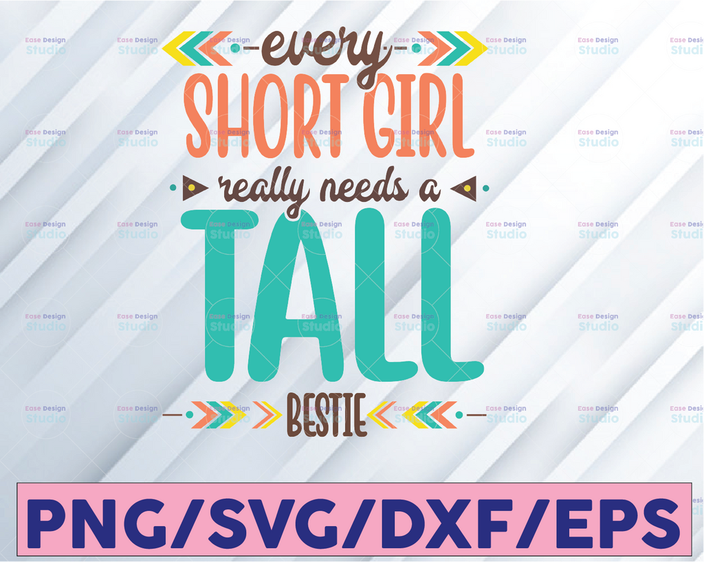 Every Short Girl Needs a Tall BestieSVG DXF PNG Print Cutting Cut File Cricut Explore, Silhouette Cameo