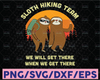 Sloth Hiking Team Svg, Trending Svg, Camping Gift Svg, Camping Svg, Camp Lover Svg, We Will Get There Svg