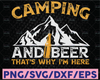 Camping And Beer Why Im Here Svg, Camping Svg, Drinking Team Svg, Beer Lover Svg, Camper Svg, Wanderlust Svg, Ourdoor Svg, Cricut Design