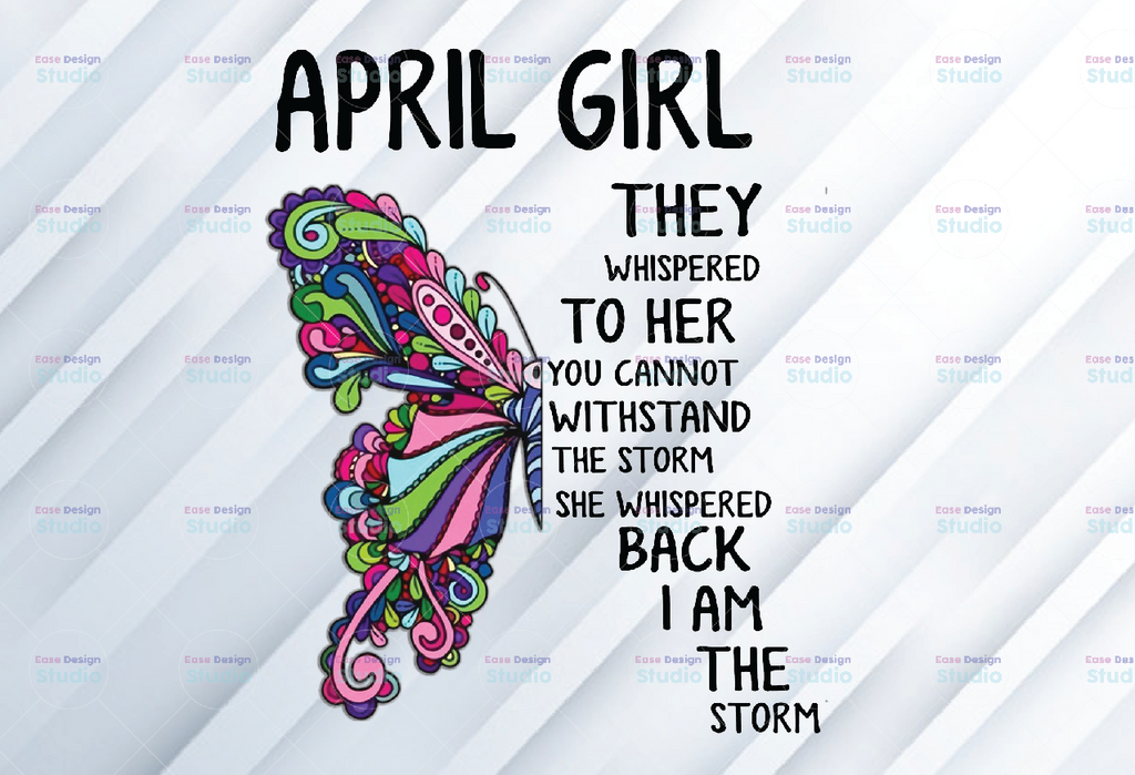 April Girl They Whispered To Her You Can’t With Stand The Storm He Whispered Back I Am The Storm png, digital prints