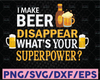 I Make Beer Disappear What's Your Superpower Svg File, Vector Printable Clipart, Dad Funny Quote Svg, Father Funny Sayings, Dad Life Svg