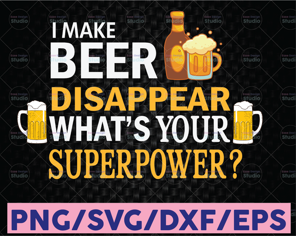 I Make Beer Disappear What's Your Superpower Svg File, Vector Printable Clipart, Dad Funny Quote Svg, Father Funny Sayings, Dad Life Svg