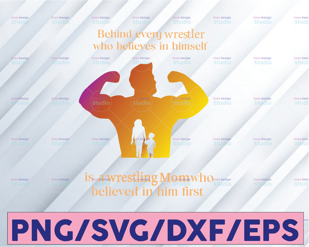 Behind Every Wrestler Who Believes In Himself Is A Wrestling Mom Png - Mom PNG Clipart -Printable File - Digital Download - Sublimation File
