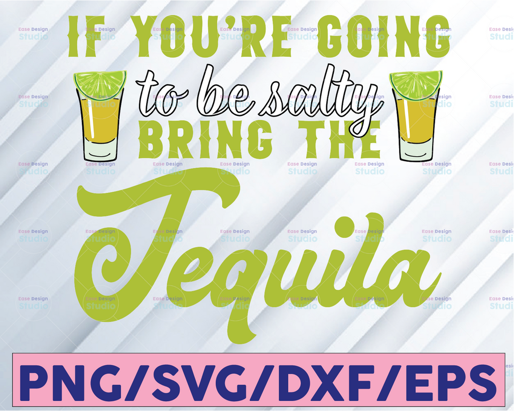 If You're Going To Be Salty Bring The Tequila Svg, Salty Svg Tequila day Day, Drinking Svg, Sassy Svg, Funny Svg, Cut File, Printable