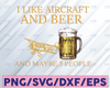 I Like Aircraft And Beer And Maybe 3 People Beer Day Svg, Drinking Svg, Beer Sayings Svg, Beer Lover Svg Funny Beer Quote Svg Beer