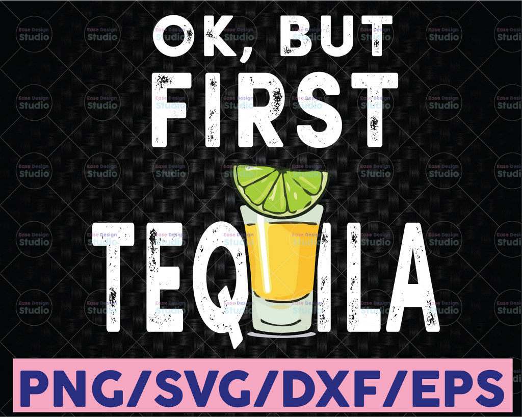 Ok, But First Tequila SVG PNG- tequila first shirt tequila lover shirt design  funny tequila svg taco svg, cinco de mayo, funny drinking svg