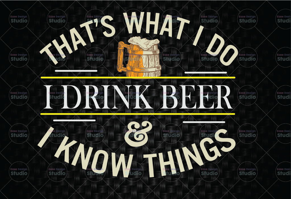 That's What I Do. I Drink Beer And I Know Things. Digital SVG File for Cricut or Silhouette Instant Download