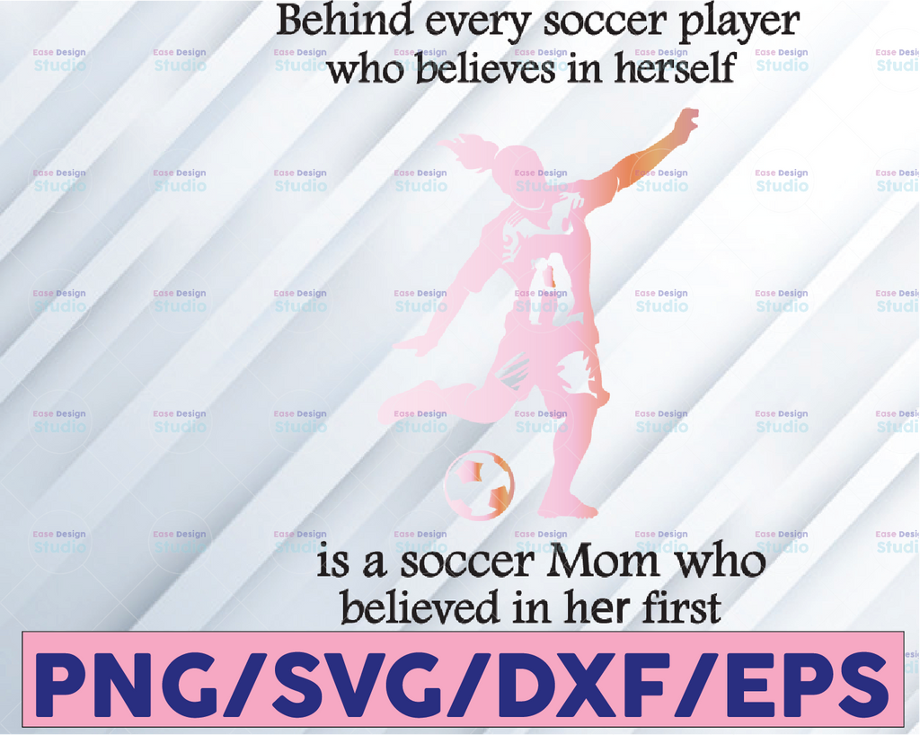 Behind Every Soccer Player who believes in herself - Girl Soccer Mom PNG Clipart - Printable File - Digital Download - Sublimation File