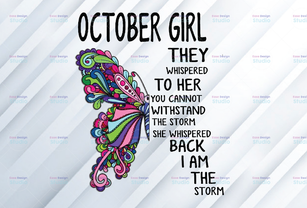 October Girl They Whispered To Her You Can’t With Stand The Storm He Whispered Back I Am The Storm png, digital prints