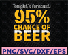 Tonight's Forecast 99% Chance of Beer Alcohol Svg, Beer Mug Svg, Drinking Svg, Beer Sayings Svg, Beer Lover Svg Funny Beer Quote Svg Beer