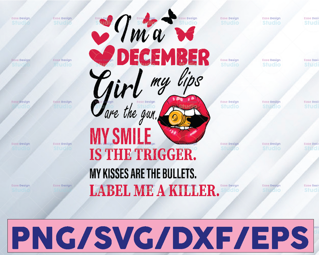 I'm A December Girl My Lips Are The Gun Png, Funny Birthday Gift, Sublimated Printing INSTANT DOWNLOAD PNG Printable / Digital Print Design