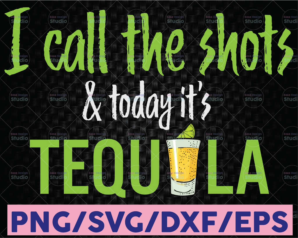 I Call The Shots & Today It's Tequila Tequila SVG , Drinks cut file, Drinking Team Svg clipart, svg files for cricut, svg