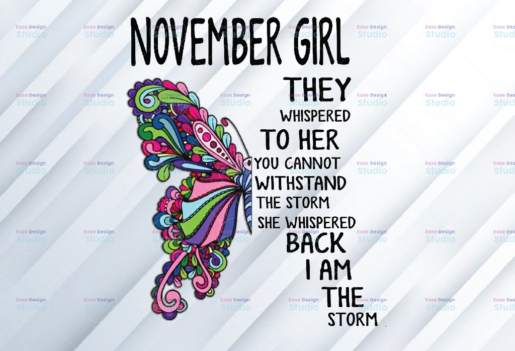 November Girl They Whispered To Her You Can’t With Stand The Storm He Whispered Back I Am The Storm png, digital prints