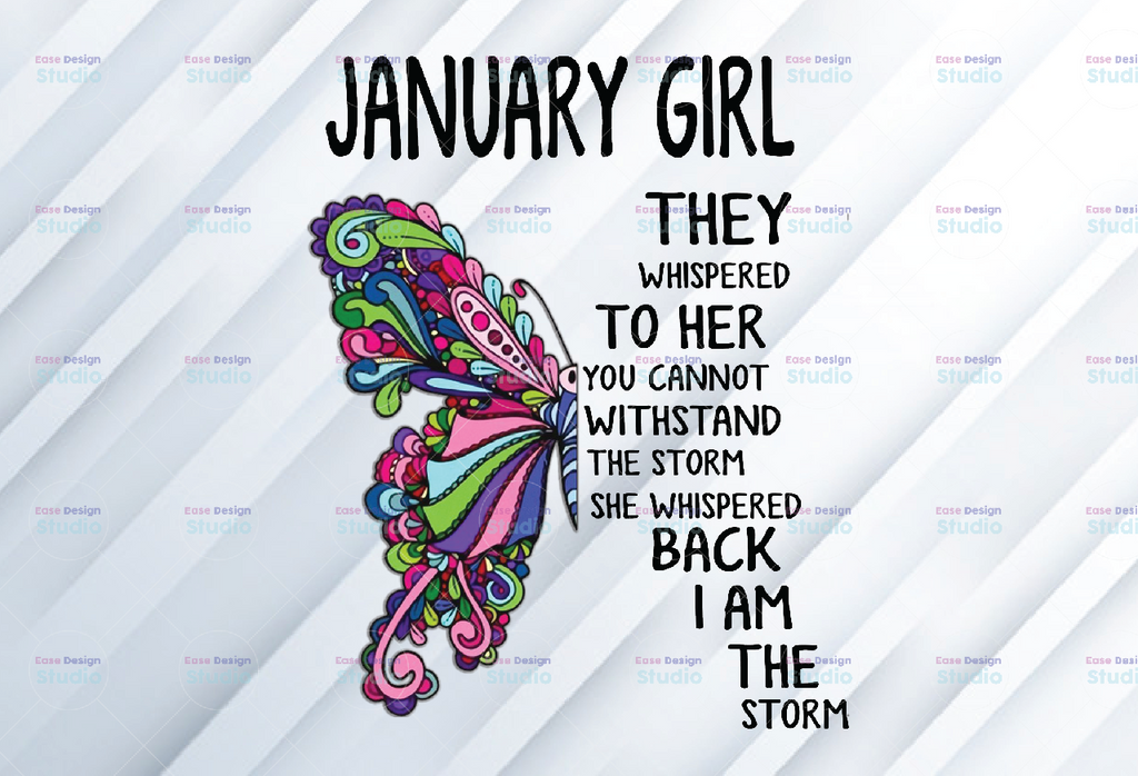 January Girl They Whispered To Her You Can’t With Stand The Storm He Whispered Back I Am The Storm png, digital prints