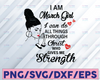 I Am A March Girl I Can Do All Things Through Christ Who Gives Me Strength SVG PNG DXF Digital files