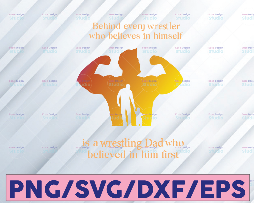 Behind Every Wrestler Who Believes In Himself Is A Wrestling Dad Who Believed In Him First  Png, Fathers Day Png, Father Png, Happy Fathers Day Png