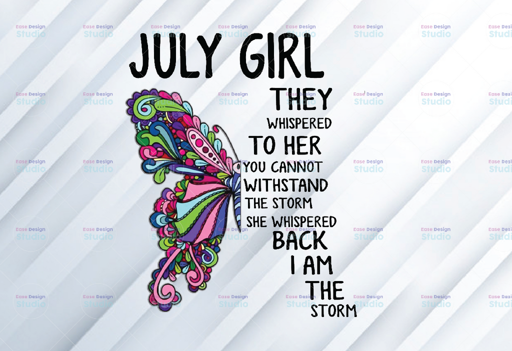 July Girl They Whispered To Her You Can’t With Stand The Storm He Whispered Back I Am The Storm png, digital prints