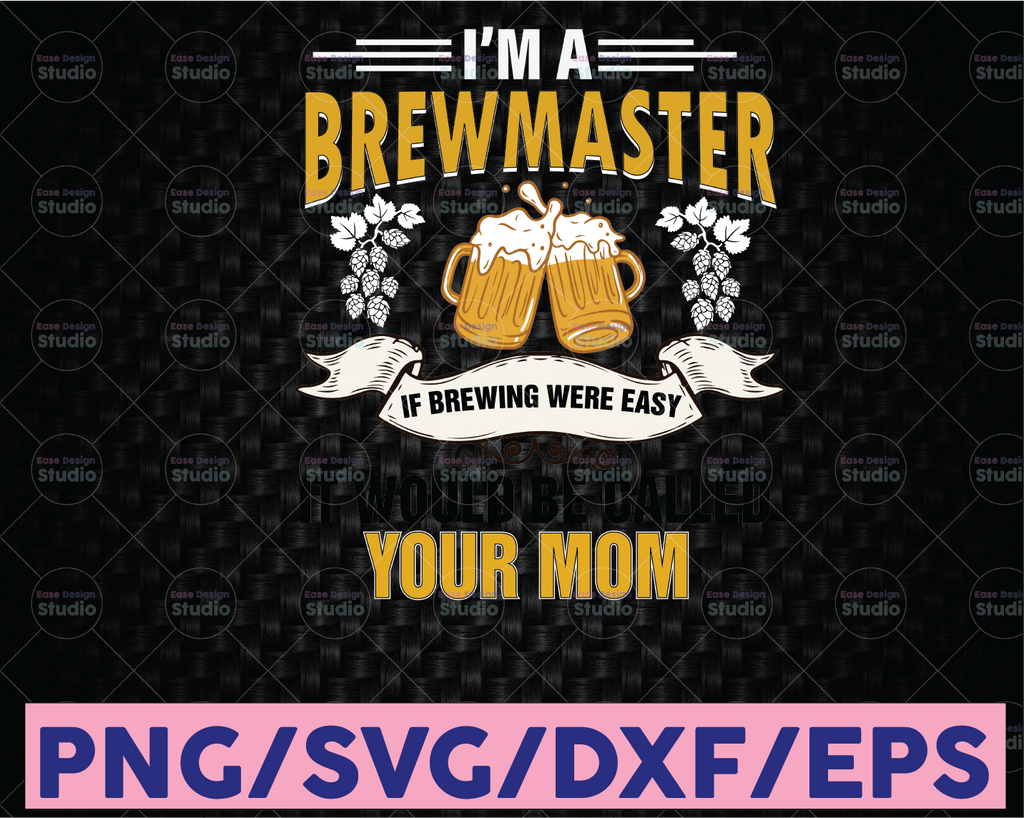 I'm A Brewmaster If Brewing Were Easy It Would Be Called Your Mom Svg File, Craft Beer svg Vector Printable, Funny Quote Svg, Funny Sayings