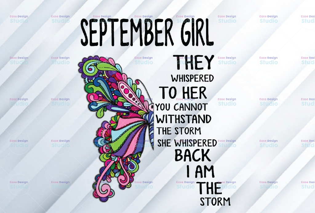 September Girl They Whispered To Her You Can’t With Stand The Storm He Whispered Back I Am The Storm png, digital prints